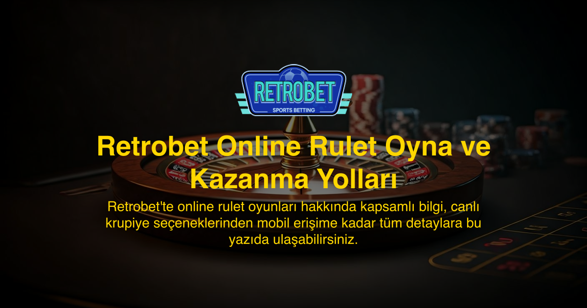 Retrobet Online Rulet Oyna ve Kazanma Yolları
