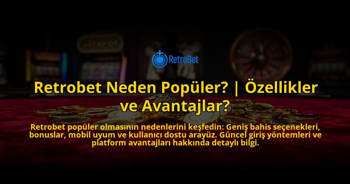 Retrobet-Neden-Populer-Ozellikler-ve-Avantajlar-overlay-1769558578.jpg