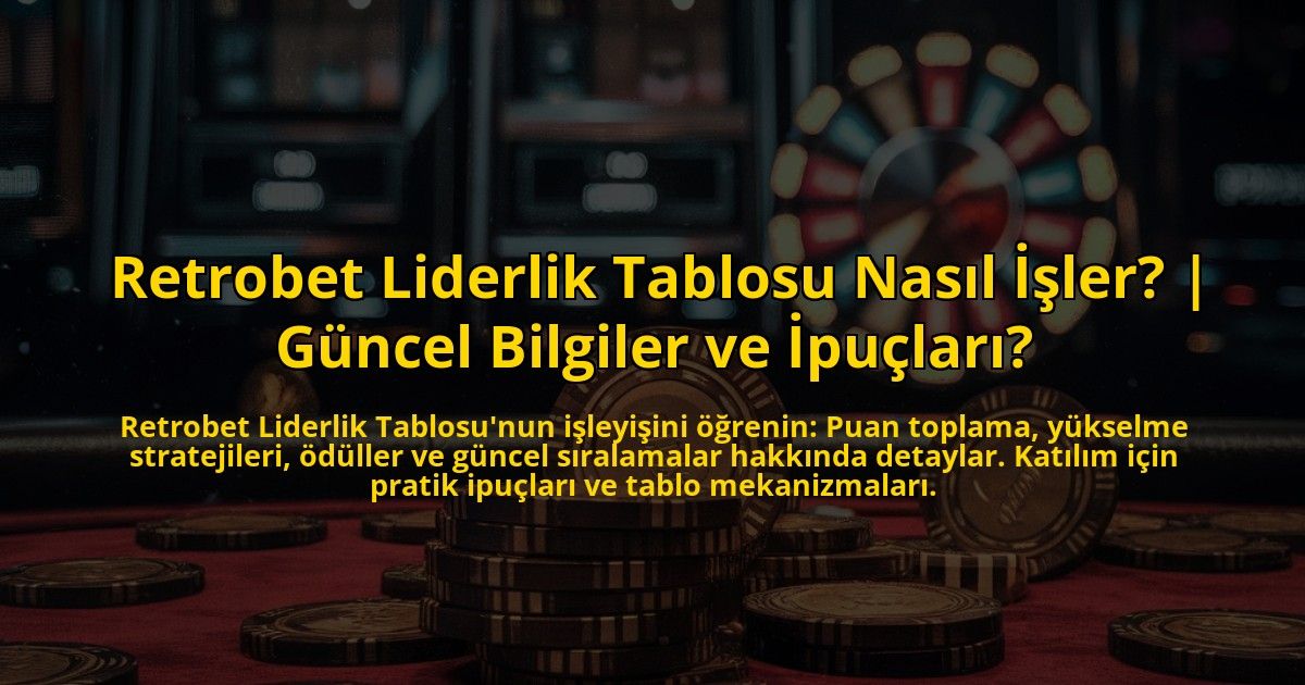 Retrobet-Liderlik-Tablosu-Nasil-Isler-Guncel-Bilgiler-ve-Ipuclari-overlay-1771768669.jpg