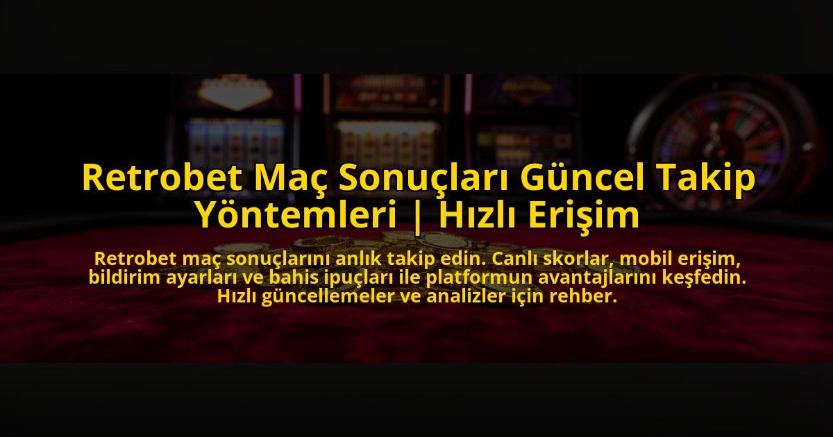 Retrobet-Mac-Sonuclari-Guncel-Takip-Yontemleri-Hizli-Erisim-overlay-1773710630.jpg