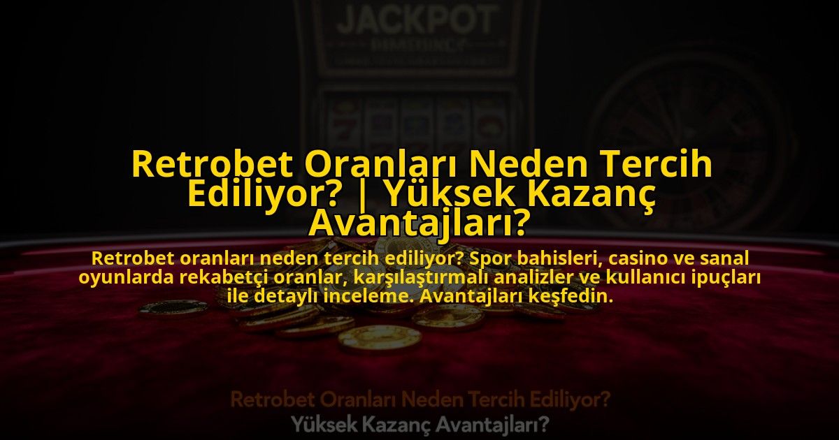 Retrobet-Oranlari-Neden-Tercih-Ediliyor-Yuksek-Kazanc-Avantajlari-overlay-1773623136.jpg