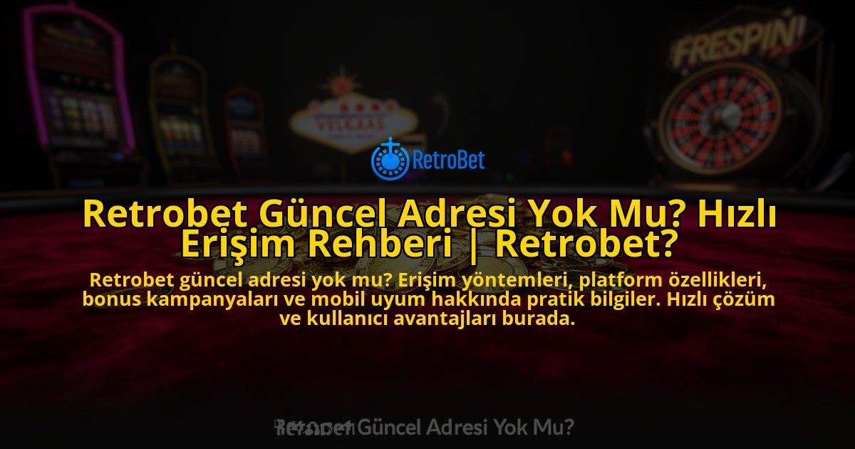 Retrobet-Guncel-Adresi-Yok-Mu-Hizli-Erisim-Rehberi-Retrobet-overlay-1776630644.jpg
